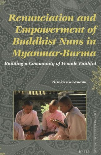 Renunciation And Empowerment Of Buddhist Nuns In Myanmarburma Building A Community Of Female Faithful Hiroko Kawanami