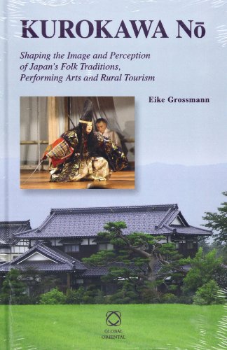 Kurokawa N Shaping The Image And Perception Of Japans Folk Traditions Performing Arts And Rural Tourism Eike Grossmann