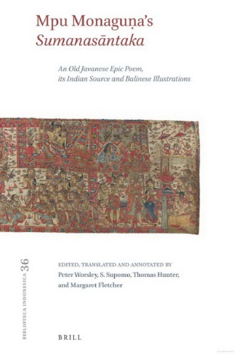 Mpu Monaguas Sumanasntaka An Old Javanese Epic Poem Its Indian Source And Balinese Illustrations Bilingual Peter Worsley
