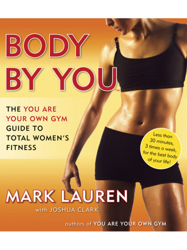 Body By You You Are Your Own Gym Guide To Total Womens Fitness Mark Lauren