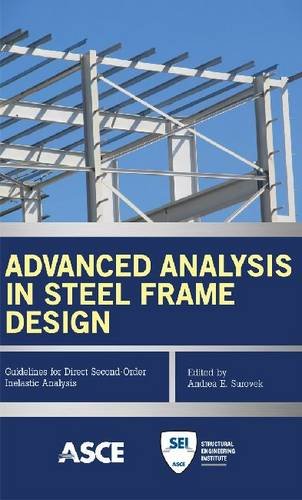 Advanced Analysis In Steel Frame Design Guidelines For Direct Secondorder Inelastic Analysis Edited By Andrea E Surovek