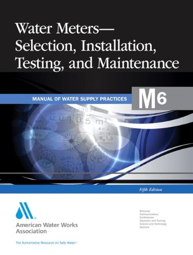 Water Meters Selection Installation Testing And Maintenance 5th American Water Works Association