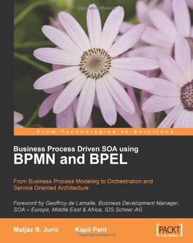 Business Process Driven Soa Using Bpmn And Bpel From Business Process Modeling To Orchestration And Service Oriented Architecture Kapil Pant