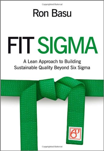 Fit Sigma A Lean Approach To Building Sustainable Quality Beyond Six Sigma 1st Edition Ron Basu