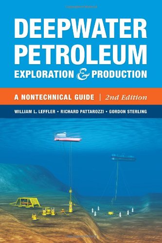 Deepwater Petroleum Exploration Production A Nontechnical Guide 2nd Edition 2nd Edition William L Leffler