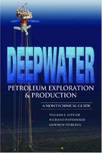 Deepwater Petroleum Exploration Production A Nontechnical Guide William L Leffler