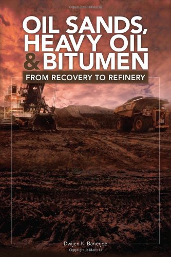 Oil Sands Heavy Oil Bitumen From Recovery To Refinery Dwijen K Banerjee
