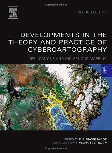 Developments In The Theory And Practice Of Cybercartography Applications And Indigenous Mapping 2nd Edition Drfraser Taylor Eds