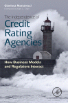 The Independence Of Credit Rating Agencies How Business Models And Regulators Interact Gianluca Mattarocci Auth