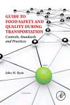 Guide To Food Safety And Quality During Transportation Controls Standards And Practices John M Ryan Auth