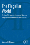 The Flagellar World Electron Microscopic Images Of Bacterial Flagella And Related Surface Structures Shinichi Aizawa Auth