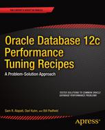 Oracle Database 12c Performance Tuning Recipes A Problemsolution Approach 1st Edition Sam R Alapati