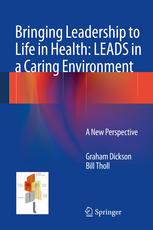 Bringing Leadership To Life In Health Leads In A Caring Environment A New Perspective 1st Edition Graham Dickson