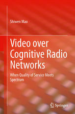 Video Over Cognitive Radio Networks When Quality Of Service Meets Spectrum 1st Edition Shiwen Mao Auth