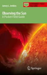 Observing The Sun A Pocket Field Guide 1st Edition Jamey L Jenkins Auth