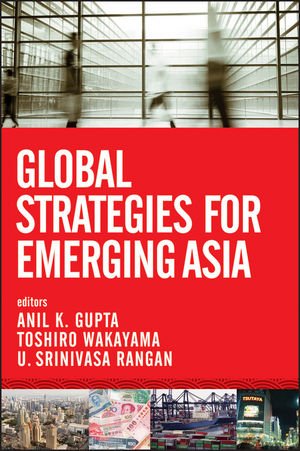 Global Strategies For Emerging Asia Anil K Gupta Toshiro Wakayama