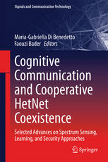 Cognitive Communication And Cooperative Hetnet Coexistence Selected Advances On Spectrum Sensing Learning And Security Approaches 1st Edition Mariagabriella Di Benedetto