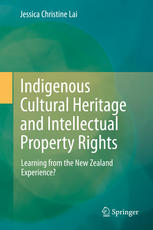 Indigenous Cultural Heritage And Intellectual Property Rights Learning From The New Zealand Experience 1st Edition Jessica Christine Lai Auth