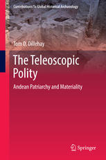 The Teleoscopic Polity Andean Patriarchy And Materiality 1st Edition Tom D Dillehay Auth
