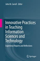 Innovative Practices In Teaching Information Sciences And Technology Experience Reports And Reflections 1st Edition John M Carroll Auth