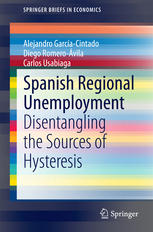 Spanish Regional Unemployment Disentangling The Sources Of Hysteresis 1st Edition Alejandro Garcacintado