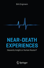 Neardeath Experiences Heavenly Insight Or Human Illusion 1st Edition Birk Engmann Auth