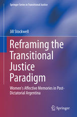 Reframing The Transitional Justice Paradigm Womens Affective Memories In Postdictatorial Argentina 1st Edition Jill Stockwell Auth
