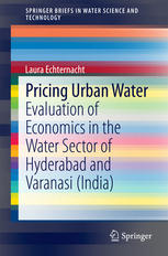 Pricing Urban Water Evaluation Of Economics In The Water Sector Of Hyderabad And Varanasi India 1st Edition Laura Echternacht Auth