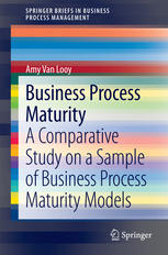 Business Process Maturity A Comparative Study On A Sample Of Business Process Maturity Models 1st Edition Amy Van Looy Auth
