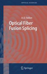 Optical Fiber Fusion Splicing 1st Edition Dr Andrew D Yablon Auth