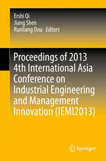 Proceedings Of 2013 4th International Asia Conference On Industrial Engineering And Management Innovation Iemi2013 1st Edition Yahui Zhang