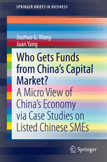 Who Gets Funds From Chinas Capital Market A Micro View Of Chinas Economy Via Case Studies On Listed Chinese Smes 1st Edition Jiazhuo G Wang
