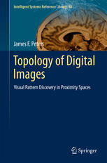 Topology Of Digital Images Visual Pattern Discovery In Proximity Spaces 1st Edition James F Peters Auth