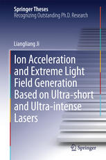 Ion Acceleration And Extreme Light Field Generation Based On Ultrashort And Ultraintense Lasers 1st Edition Liangliang Ji Auth