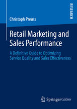 Retail Marketing And Sales Performance A Definitive Guide To Optimizing Service Quality And Sales Effectiveness 1st Edition Christoph Preuss Auth