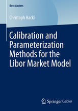 Calibration And Parameterization Methods For The Libor Market Model 1st Edition Christoph Hackl Auth