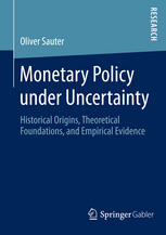 Monetary Policy Under Uncertainty Historical Origins Theoretical Foundations And Empirical Evidence 1st Edition Oliver Sauter Auth