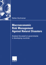 Macroeconomic Risk Management Against Natural Disasters Analysis Focussed On Governments In Developing Countries 1st Edition Stefan Hochrainer Auth