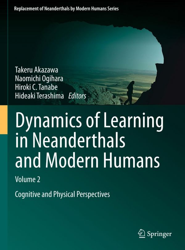 Dynamics Of Learning In Neanderthals And Modern Humans Volume 2 Cognitive And Physical Perspectives 1st Edition Naomichi Ogihara