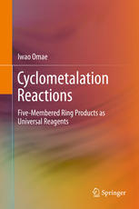 Cyclometalation Reactions Fivemembered Ring Products As Universal Reagents 1st Edition Iwao Omae Auth