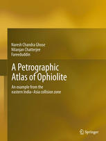 A Petrographic Atlas Of Ophiolite An Example From The Eastern Indiaasia Collision Zone 1st Edition Naresh Chandra Ghose