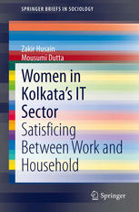 Women In Kolkatas It Sector Satisficing Between Work And Household 1st Edition Zakir Husain