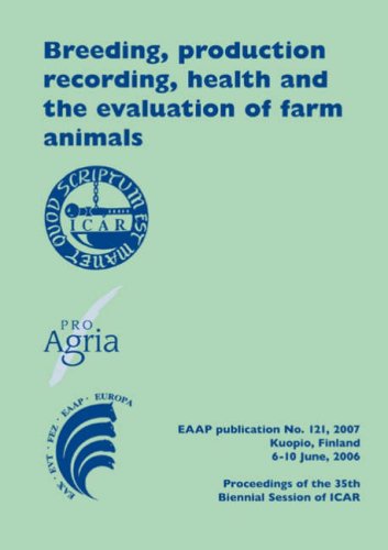 Breeding Production Recording Health And The Evaluation Of Farm Animals Proceedings Of The 35th Biennial Session Of Icar Kuopio Finland June 610 2006 Juho Kyntj Kyllikki Lampinen Andrea Rosati Cesare Mosconi