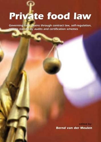 Private Food Law Governing Food Chains Through Contract Law Selfregulation Private Standards Audits And Certification Schemes Bernd Mj Van Der Meulen