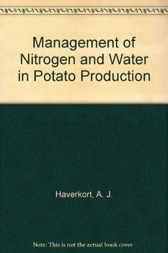 Management Of Nitrogen And Water In Potato Production A J Haverkort D K L Mackerron