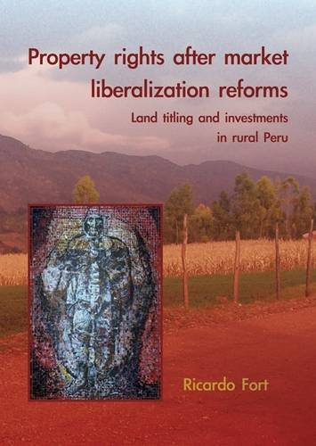 Property Rights After Market Liberalization Reforms Land Titling And Investments In Rural Peru Ricardo Fort