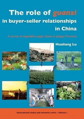 The Role Of Guanxi In Buyerseller Relationships In China A Survey Of Vegetable Supply Chains In Jiangsu Province Hualiang Lu