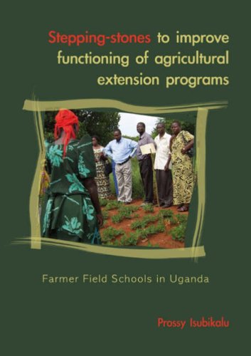 Steppingstones To Improve Upon Functioning Of Participatory Agricultural Extension Programmes Farmer Field Schools In Uganda Prossy Isubikalu