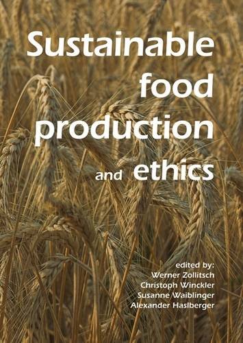 Sustainable Food Production And Ethics Preprints Of The 7th Congress Of The European Society For Agricultural And Food Ethics Werner Zollitsch Christoph Winckler Susanne Waiblinger Alexander Haslberger