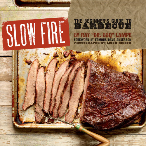 Slow Fire The Beginners Guide To Barbecue Ray Lampe